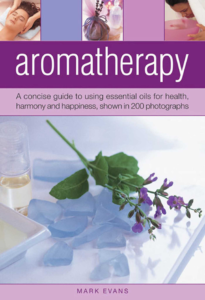 Aromatherapy: A concise guide to using essential oils for health, harmony and happiness, shown in 200 photographs book cover by Mark Evans