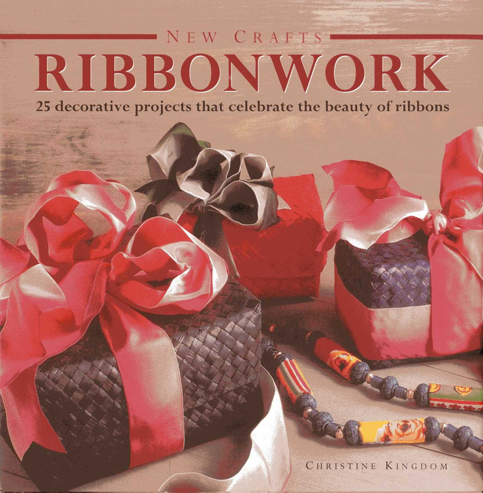 New Crafts: Ribbonwork: 25 decorative projects that celebrate the beauty of ribbonwork book cover by Christine Kingdom