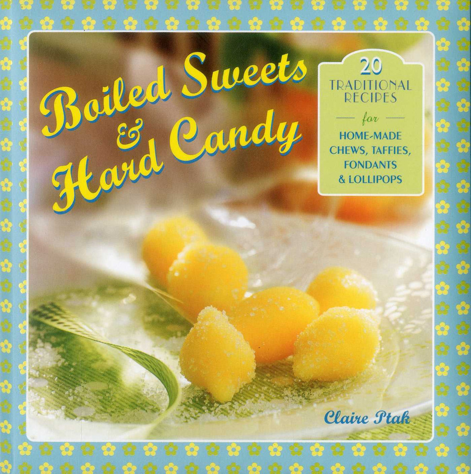 Boiled Sweets & Hard Candy: 20 Traditional Recipes For Home-Made Chews, Taffies, Fondants & Lollipops book cover by Claire Ptak