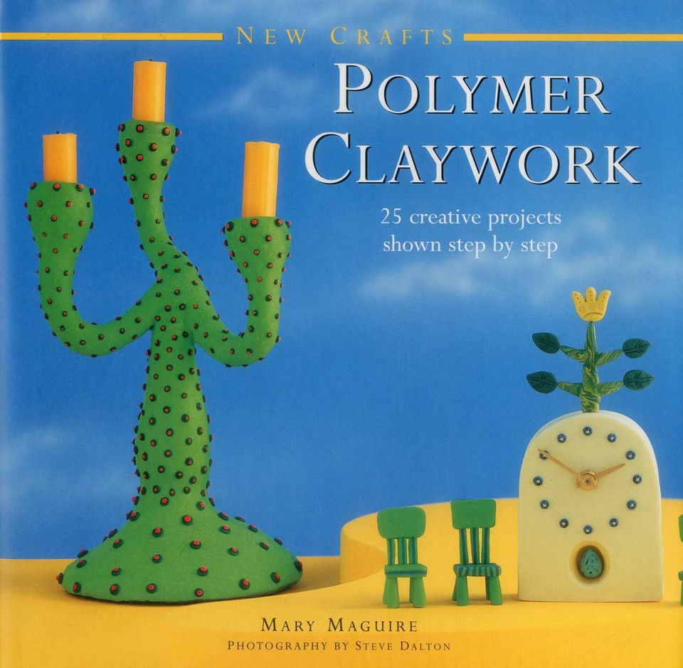 New Crafts: Polymer Claywork: 25 Creative Projects Shown Step By Step book cover by Mary Maguire
