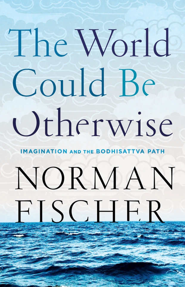 The World Could Be Otherwise: Imagination and the Bodhisattva Path book cover by Norman Fischer