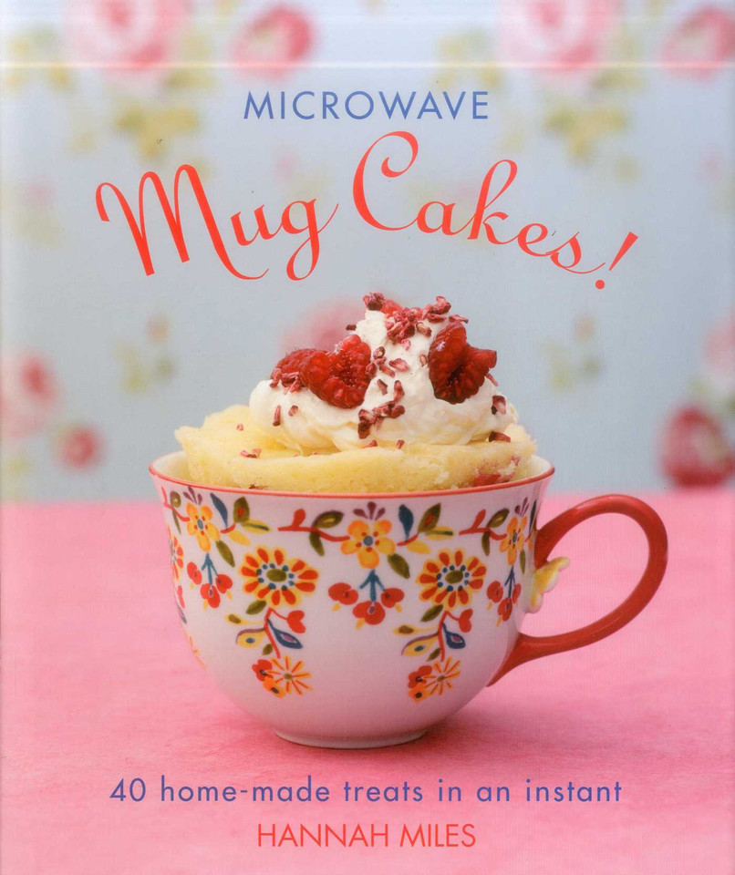 Microwave Mug Cakes!: 40 Home-Made Treats In An Instant book cover by Hannah Miles