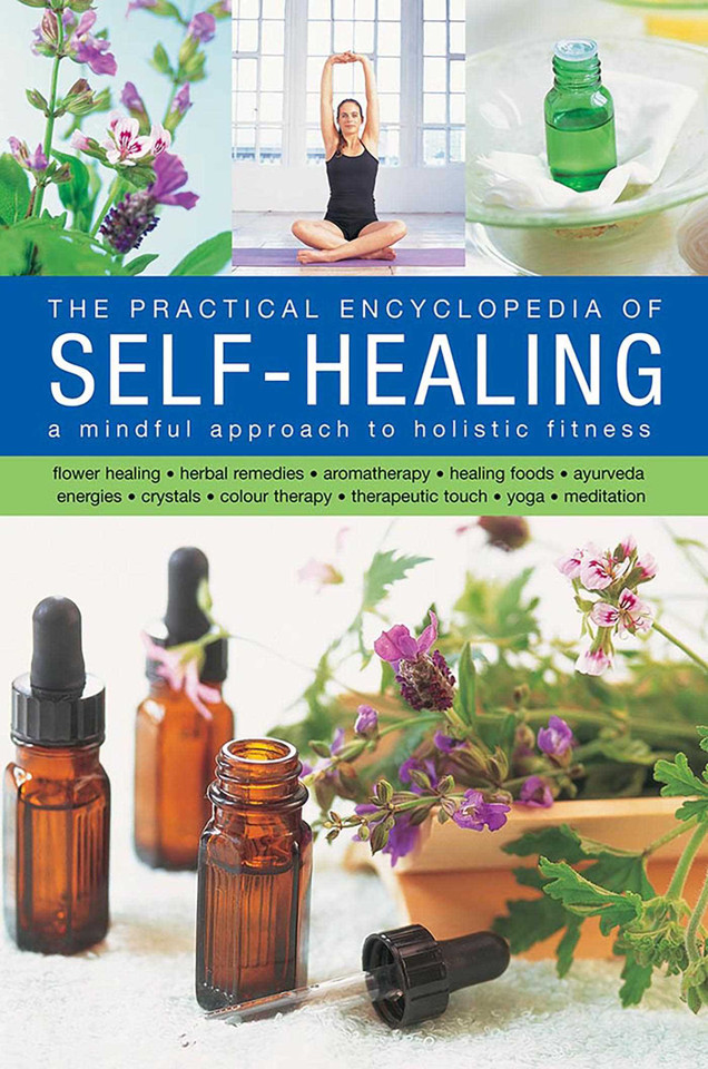 The Self-Healing, Practical Encyclopedia of: A Mindful Approach To Holistic Fitness, With: Flower Healing, Herbal Remedies, Aromatherapy, Healing Foods, Ayurveda, Energies, Crystals, Colour Therapy, Therapeutic Touch, Yoga, Meditation book cover by Raje Airey, Jessica Houdret