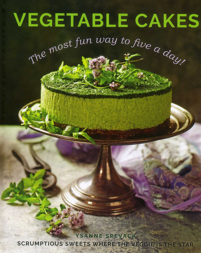 Vegetable Cakes: The Most Fun Way to Five A Day! Scrumptious Sweets Where the Veggie is the Star book cover by Ysanne Spevack