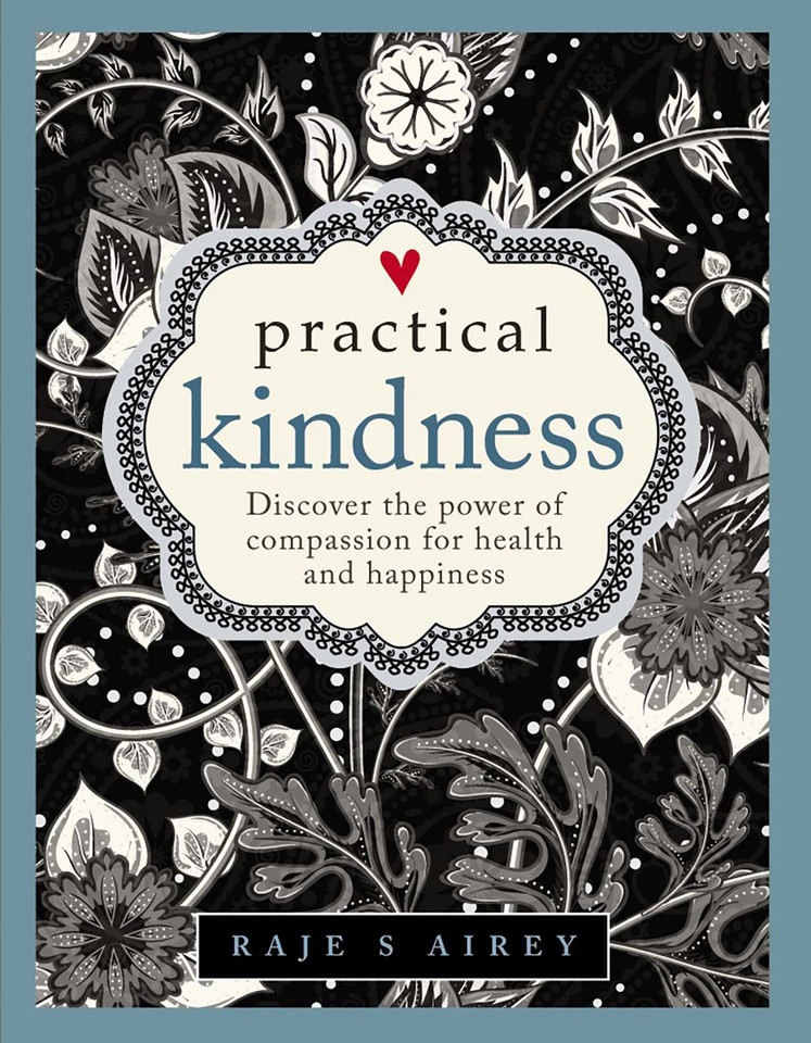 Practical Kindness: Develop The Power Of Compassion For Health And Happiness book cover by Raje Airey