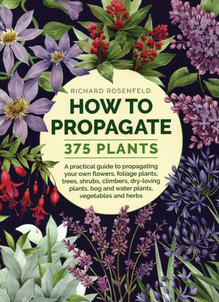 How to Propagate 375 Plants: A Practical Guide to Propagating Your Own Flowers, Foliage Plants, Trees, Shrubs, Climbers, Wet-Loving Plants, Bog and Water Plants, Vegetables and Herbs book cover by Richard Rosenfeld