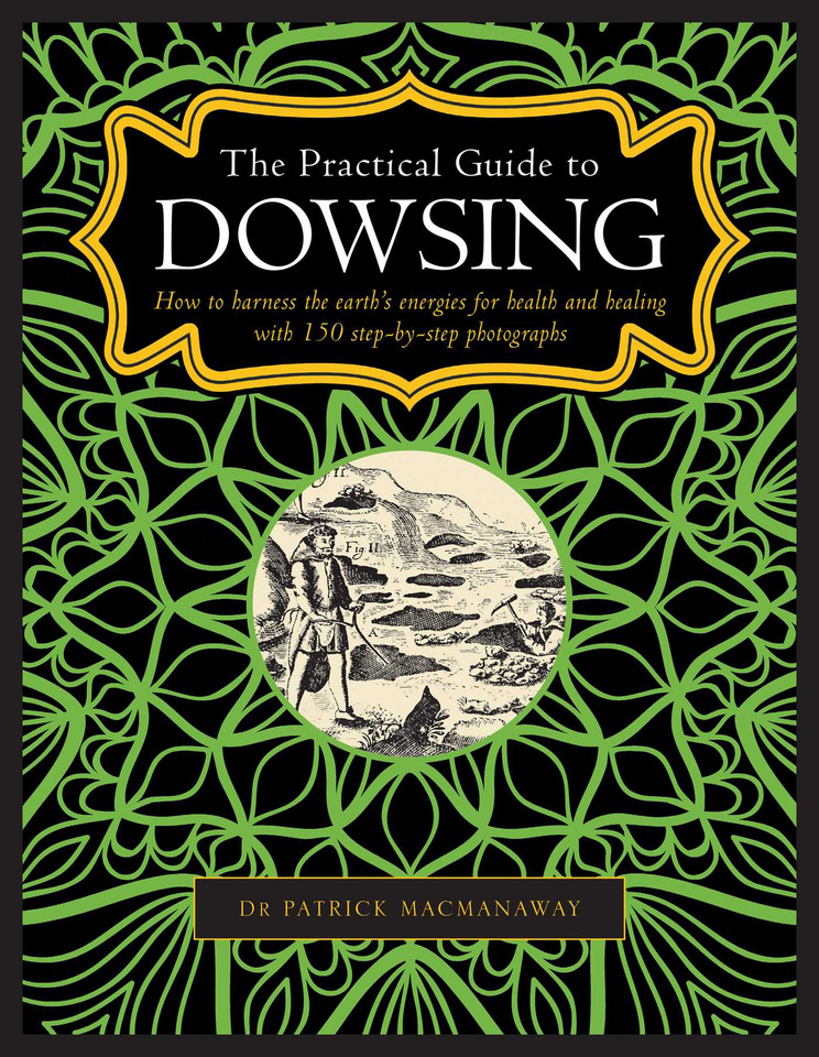 The Practical Guide to Dowsing: How to Harness the Earth's Energies for Health and Healing, with 150 Step-by-step Photographs book cover by Patrick MacManaway