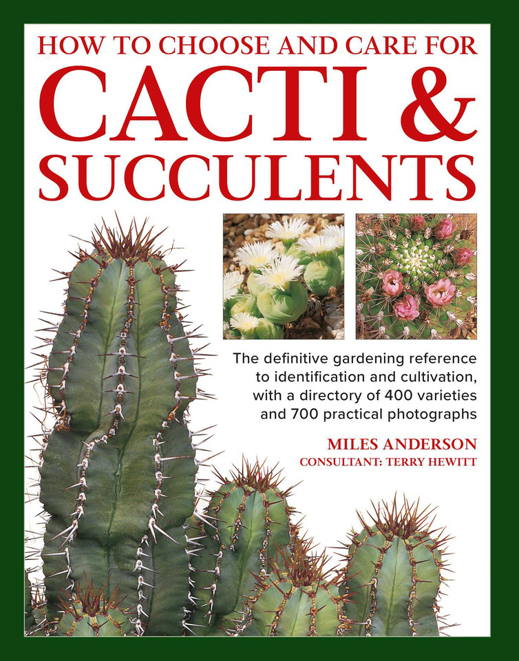 How to  Choose and Care for Cacti & Succulents: The definitive gardening reference to identification and cultivation, with a directory of 400 varieties and 700 practical photographs book cover by Miles Anderson, Terry Hewitt