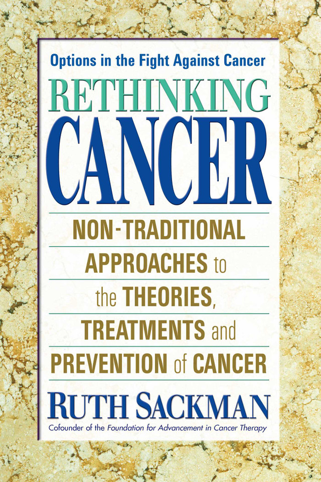 Rethinking Cancer: Non-Traditional Approaches to the Theories, Treatments and Preventions of Cancer book cover by Ruth Sackman