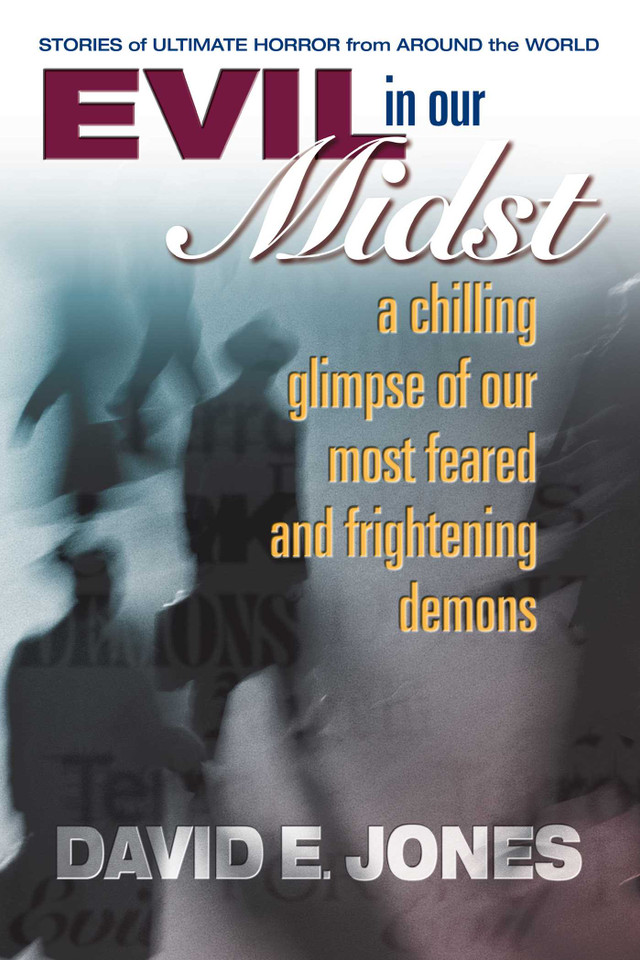 Evil in Our Midst: A Chilling Glimpse of Our Most Feared and Frightening Demons book cover by David E. Jones