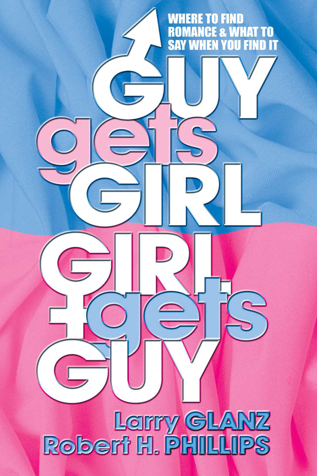 Guy Gets Girl, Girl Gets Guy: Where to Find Romance and What to Say When You Find It book cover by Larry Glanz, Robert H. Phillips