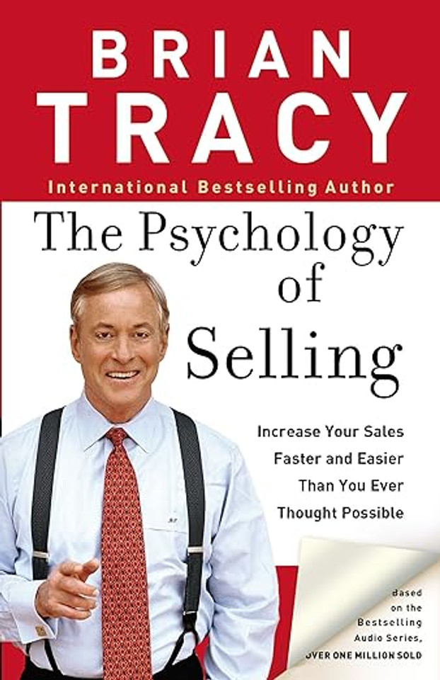 The Psychology of Selling: How to Sell More, Easier, and Faster Than You Ever Thought Possible The Psychology of Selling: How to Sell More, Easier, and Faster Than You Ever Thought Possible