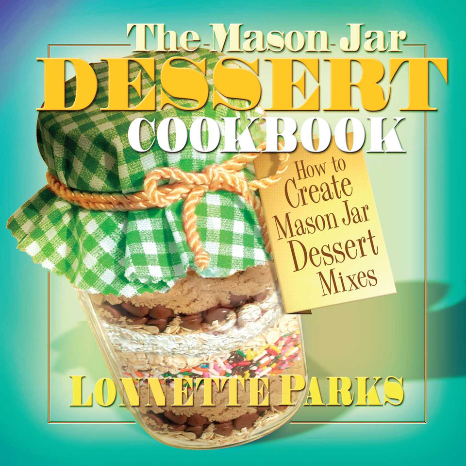 The Mason Jar Dessert Cookbook: How to Create Mason Jar Dessert Mixes book cover by Lonnette Parks
