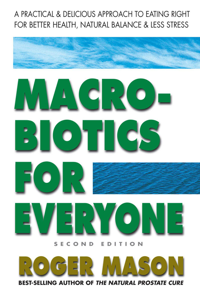Macrobiotics for Everyone: A Practical and Delicious Approach to Eating Right for Better Health, Natural Balance, and Less Stress book cover by Roger Mason