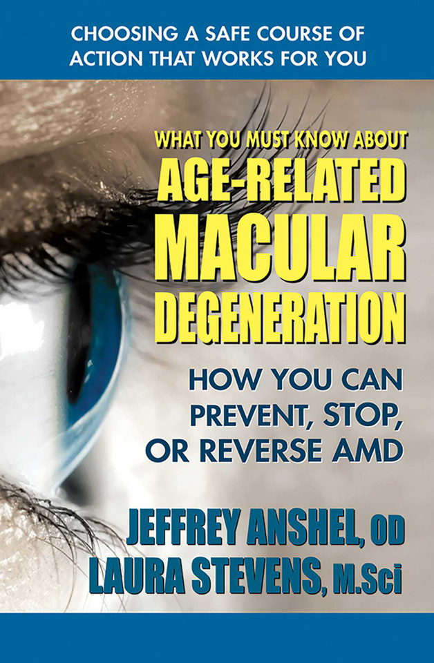 What You Must Know About Age-Related Macular Degeneration: How You Can Prevent, Stop, or Reverse AMD book cover by Jeffrey Anshel, Laura Stevens, MSci