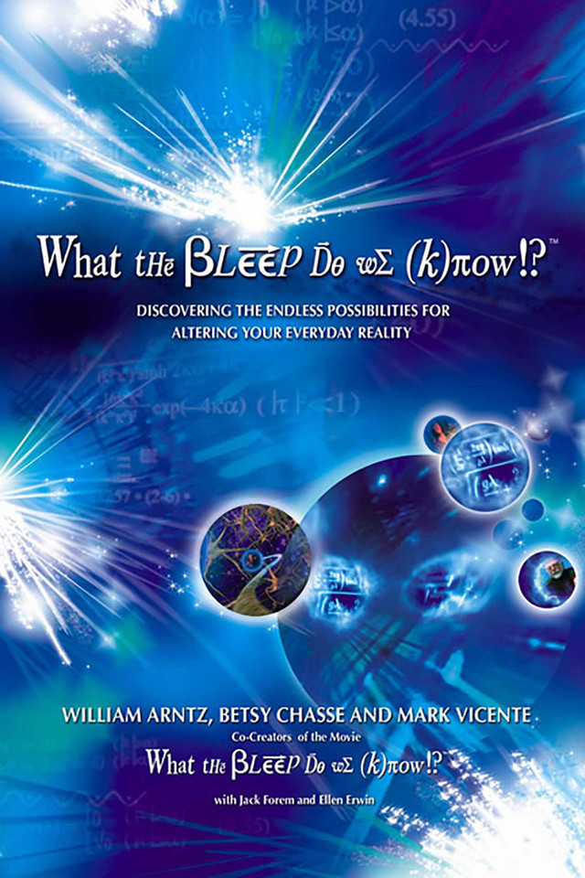 What the Bleep Do We Know!?™: Discovering the Endless Possibilities for Altering Your Everyday Reality book cover by William Arntz