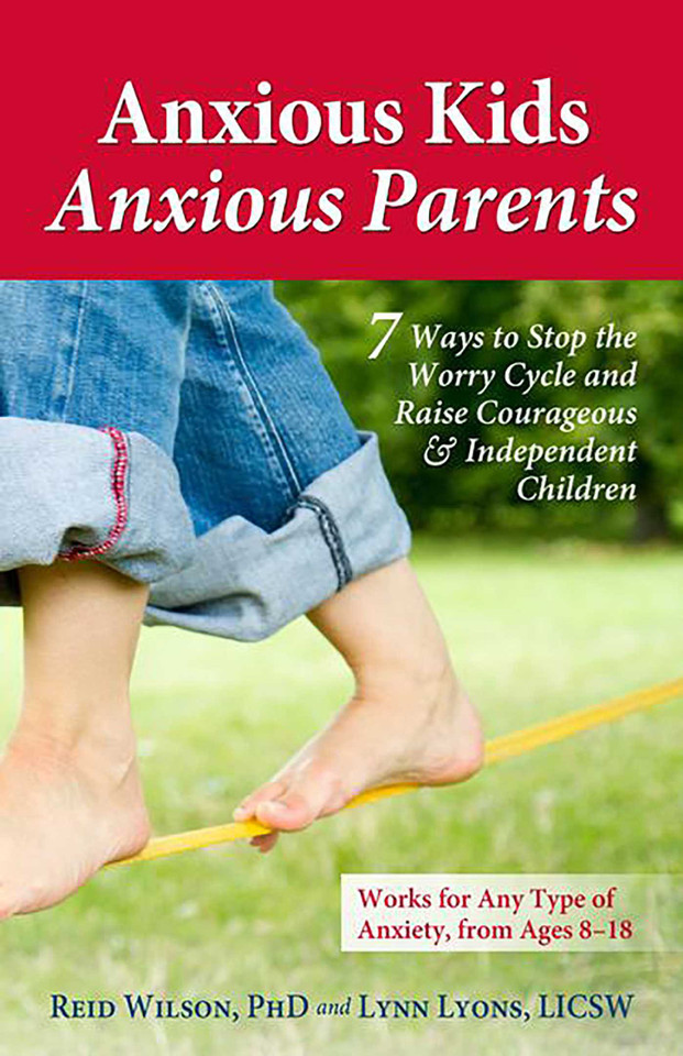 Anxious Kids, Anxious Parents: 7 Ways to Stop the Worry Cycle and Raise Courageous and Independent Children (Anxiety Series) book cover by Lynn Lyons, Reid Wilson
