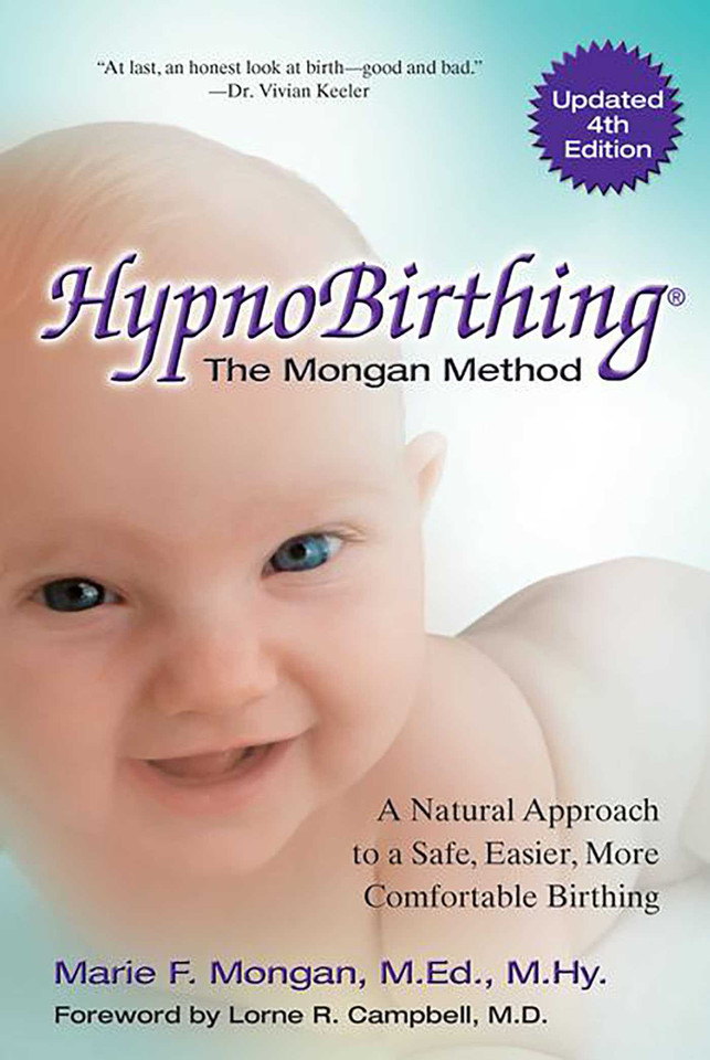 HypnoBirthing, Fourth Edition: The natural approach to safer, easier, more comfortable birthing - The Mongan Method, 4th Edition book cover by Marie Mongan