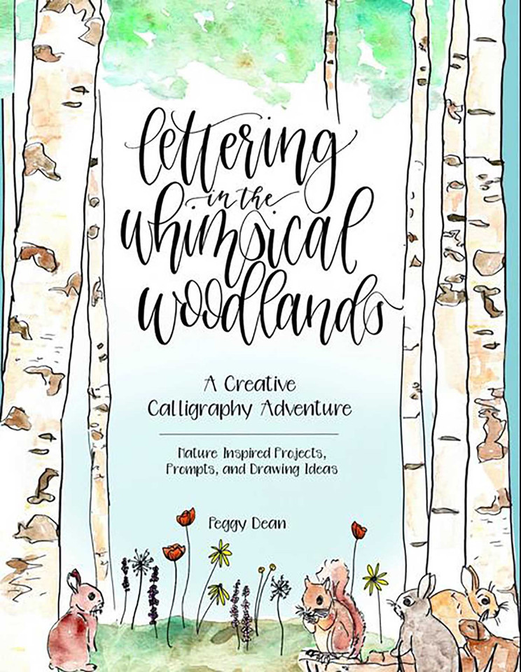 Lettering in the Whimsical Woodlands: A Creative Calligraphy Adventure--Nature-Inspired Projects, Prompts and Drawing Ideas book cover by Peggy Dean