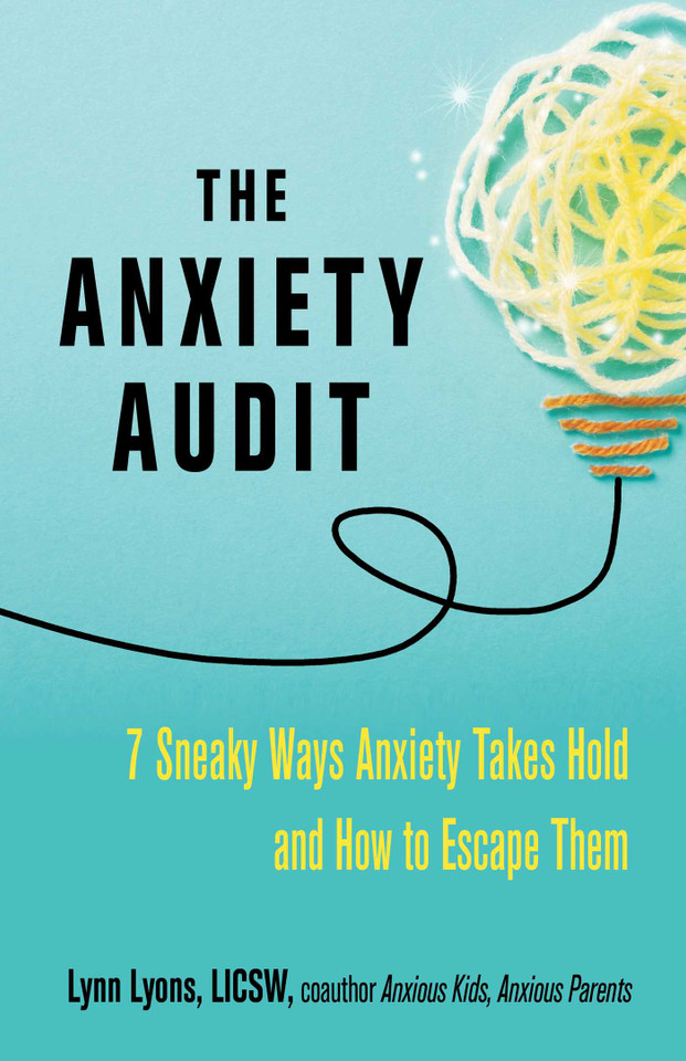 The Anxiety Audit: Seven Sneaky Ways Anxiety Takes Hold and How to Escape Them book cover by Lynn Lyons