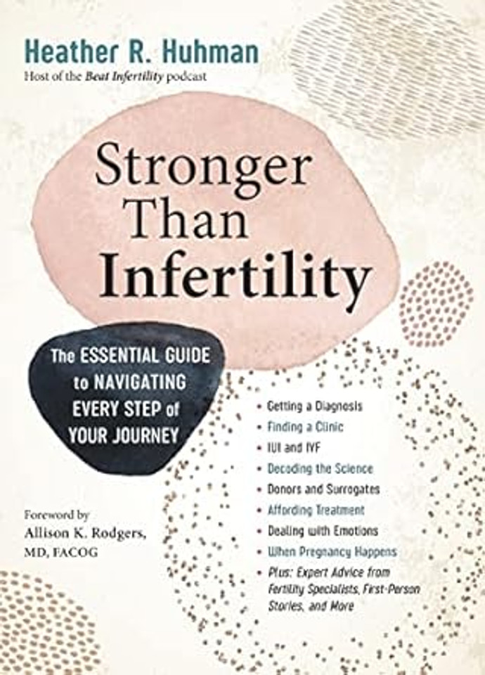 Stronger Than Infertility: The Essential Guide to Navigating Every Step of Your Journey