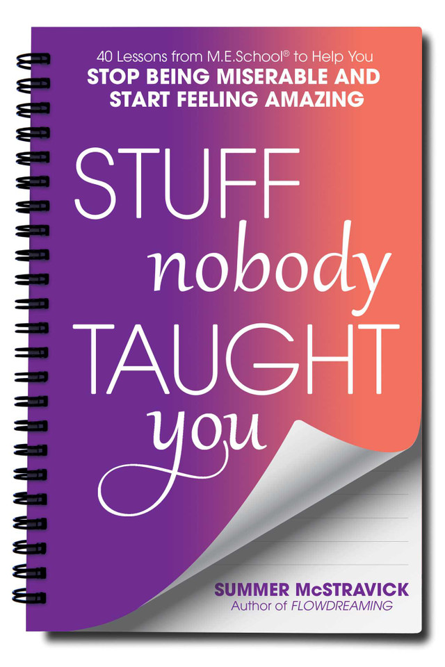 Stuff Nobody Taught You: 40 Lessons from M.E.School® to Help You Stop Being Miserable and Start Feeling Amazing book cover by Summer  McStravick