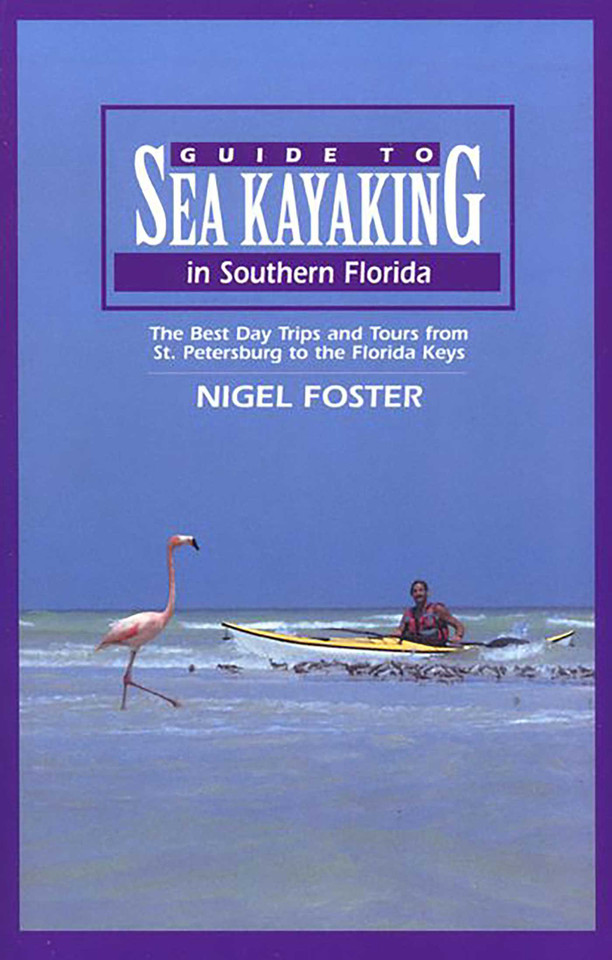 Guide to Sea Kayaking in Southern Florida: The Best Day Trips And Tours From St. Petersburg To The Florida Keys (Regional Sea Kayaking Series) book cover by Nigel Foster