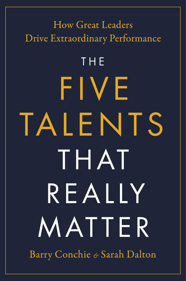 The Five Talents That Really Matter: How Great Leaders Drive Extraordinary Performance book cover by Barry Conchie, Sarah Dalton