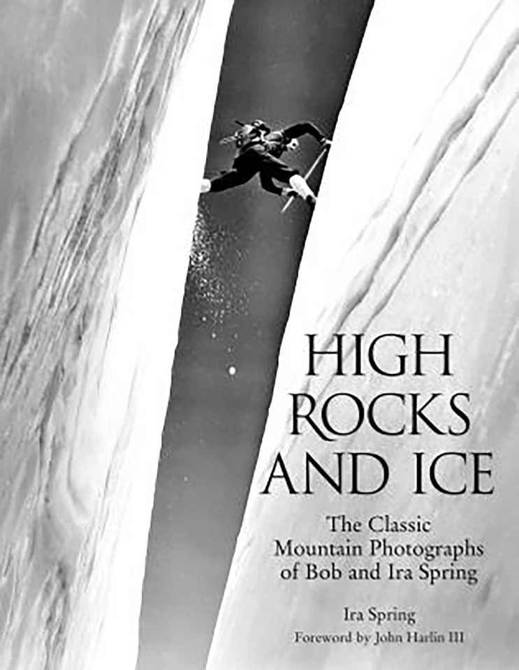 High Rocks and Ice: The Classic Mountain Photographs Of Bob And Ira Spring book cover by Bob Ring, Ira Ring