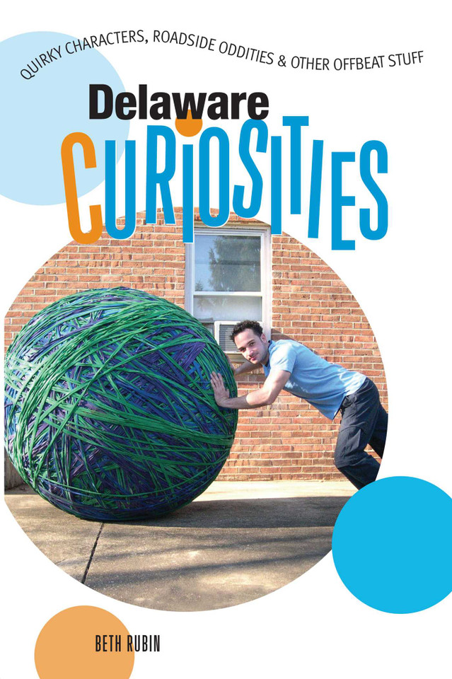 Delaware Curiosities: Quirky Characters, Roadside Oddities & Other Offbeat Stuff (Curiosities Series) book cover by Beth Rubin