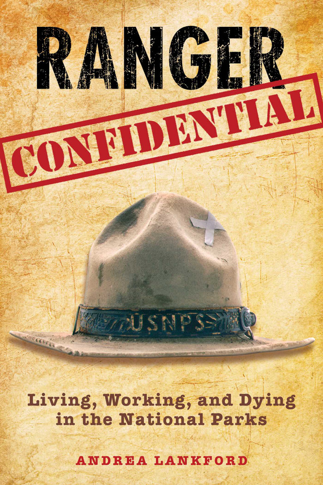 Ranger Confidential: Living, Working, And Dying In The National Parks book cover by Andrea Lankford