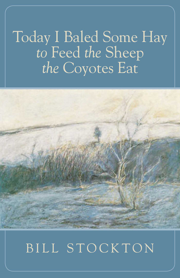 Today I Baled Some Hay to Feed the Sheep the Coyotes Eat book cover by Bill Stockton