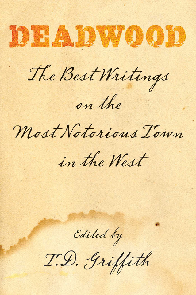 Deadwood: The Best Writings On The Most Notorious Town In The West book cover by T. D. Griffith
