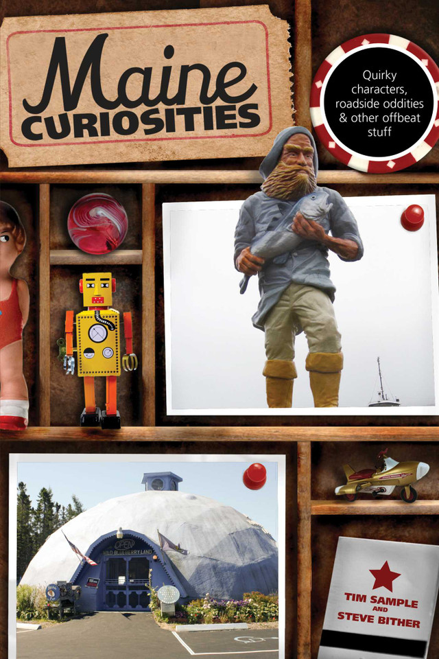 Maine Curiosities: Quirky Characters, Roadside Oddities, And Other Offbeat Stuff (Curiosities Series) book cover by Tim Sample, Steve Bither