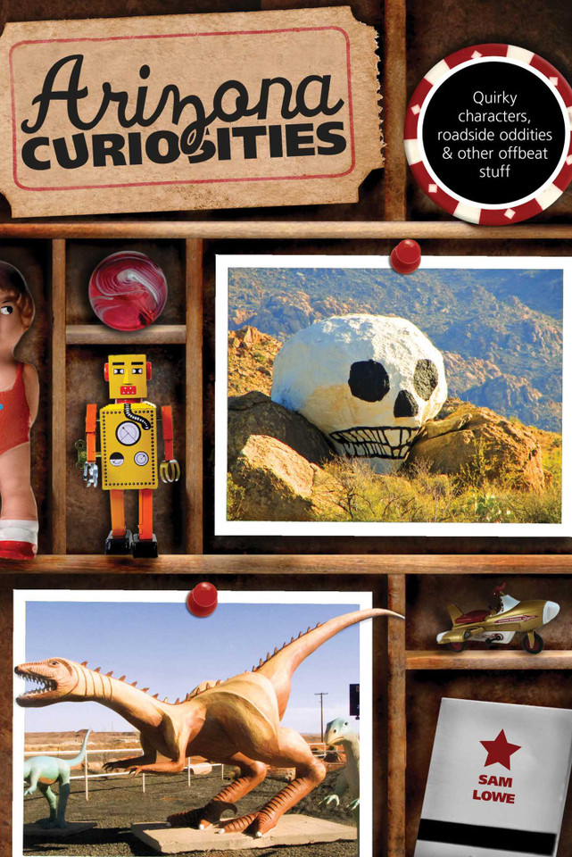 Arizona Curiosities: Quirky Characters, Roadside Oddities & Other Offbeat Stuff (Curiosities Series) book cover by Sam Lowe