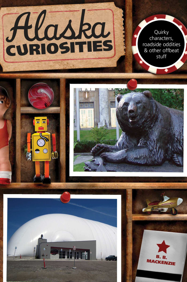 Alaska Curiosities: Quirky Characters, Roadside Oddities & Other Offbeat Stuff (Curiosities Series) book cover by B. B. Mackenzie