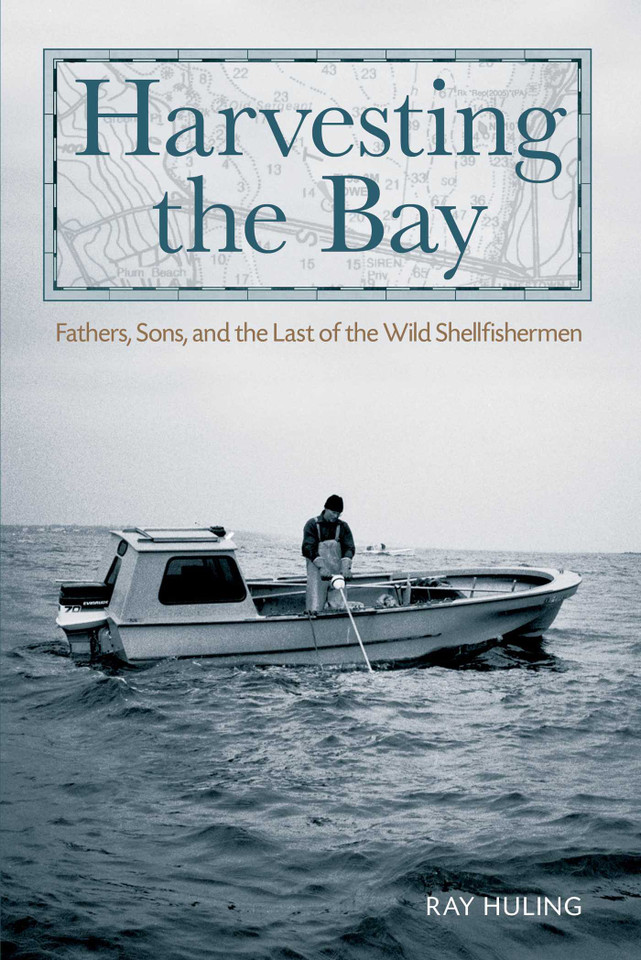 Harvesting the Bay: Fathers, Sons And The Last Of The Wild Shellfishermen book cover by Ray Huling