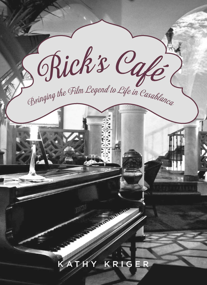 Rick's Cafe: Bringing The Film Legend To Life In Casablanca book cover by Kathy Kriger, Cathy Del Gandel