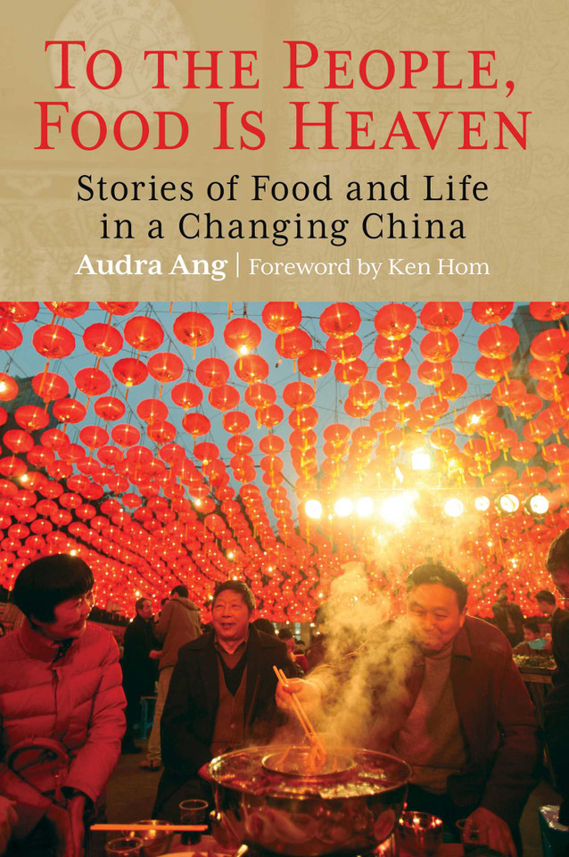 To the People, Food Is Heaven: Stories Of Food And Life In A Changing China book cover by Audra Ang