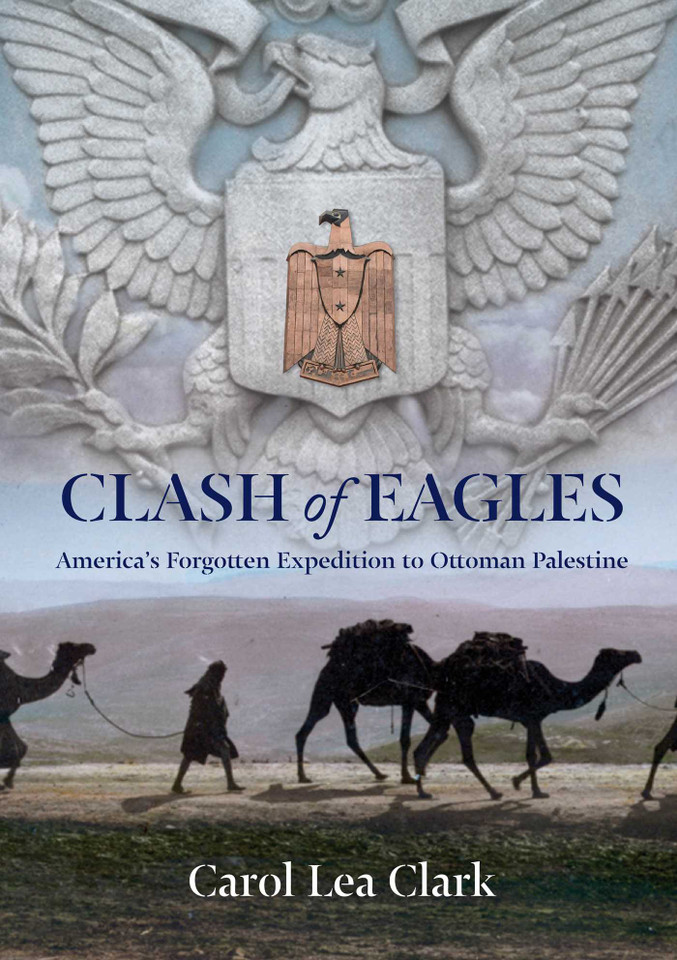 Clash of Eagles: America's Forgotten Expedition To Ottoman Palestine book cover by Carol Clark