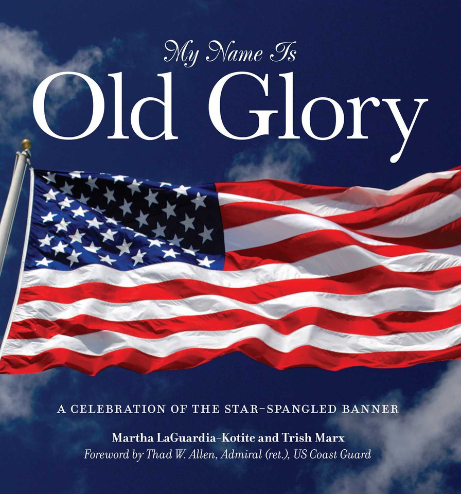 My Name Is Old Glory: A Celebration Of The Star-Spangled Banner book cover by Martha Laguardia-Kotite, Trish Marx