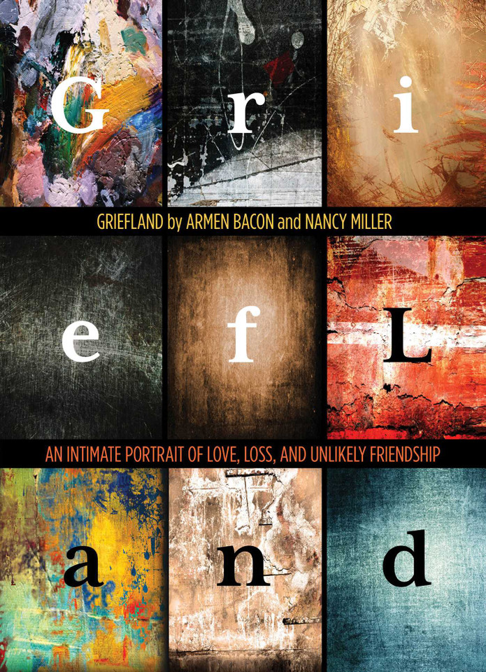 Griefland: An Intimate Portrait of Love, Loss, and Unlikely Friendship book cover by Armen Bacon, Nancy Miller