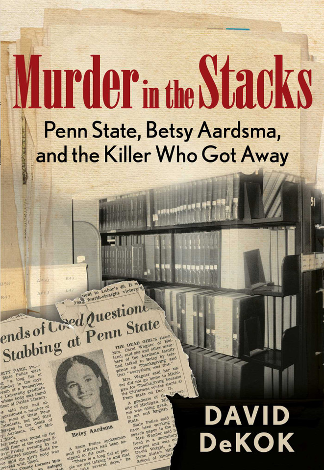 Murder in the Stacks: Penn State, Betsy Aardsma, and the Killer Who Got Away book cover by David Dekok