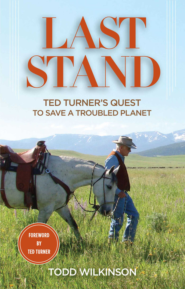 Last Stand: Ted Turner's Quest To Save a Troubled Planet book cover by Todd Wilkinson, Ted Turner