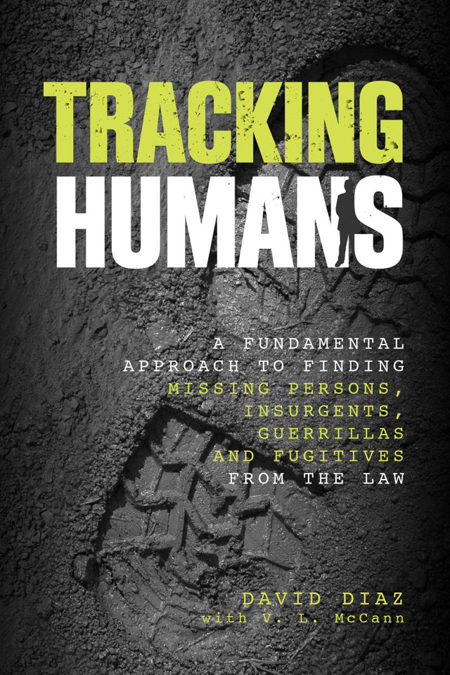 Tracking Humans: A Fundamental Approach To Finding Missing Persons, Insurgents, Guerrillas, And Fugitives From The Law book cover by David Diaz, V. L. Mccann