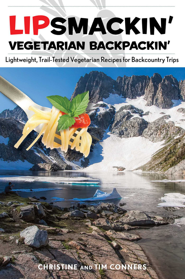 Lipsmackin' Vegetarian Backpackin': Lightweight, Trail-Tested Vegetarian Recipes for Backcountry Trips book cover by Christine Conners, Tim Conners