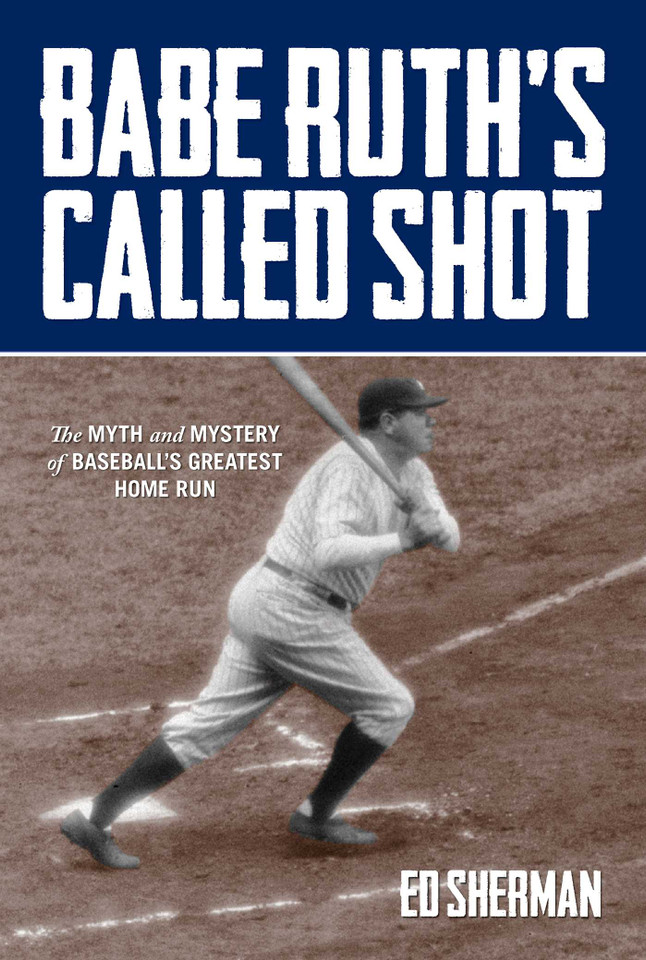 Babe Ruth's Called Shot: The Myth And Mystery Of Baseball's Greatest Home Run book cover by Ed Sherman