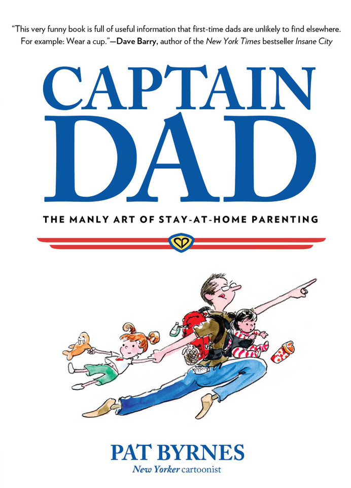 Captain Dad: The Manly Art Of Stay-At-Home Parenting book cover by Pat Byrnes