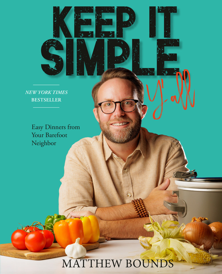 Keep It Simple, Y'all: Easy Dinners from Your Barefoot Neighbor: A Cookbook book cover by Matthew Bounds
