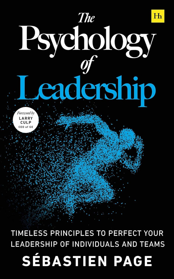 The Psychology of Leadership: Timeless Principles to Perfect Your Leadership of Individuals and Teams [Hardcover]